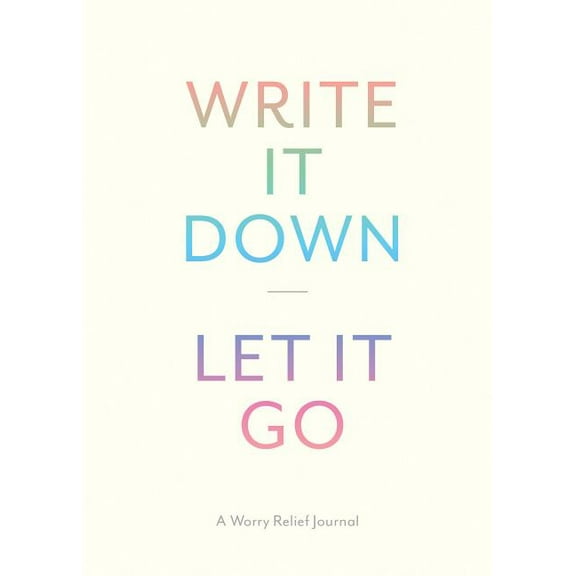 Write It Down, Let It Go: A Worry Relief Journal, (Hardcover)