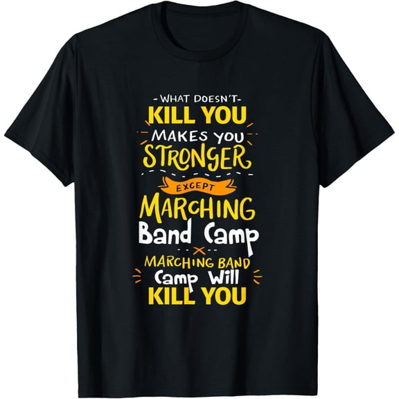 What Doesn't Kill You Makes You Stronger Marching Band Camp T-Shirt