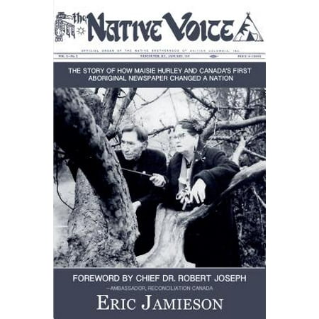 The Native Voice The Story of How Maisie Hurley and Canadas First
Aboriginal Newspaper Changed a Nation Epub-Ebook