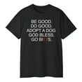 thumbnail image 3 of Be Good Do Good Adopt A Dog God Bless Go BI17s T-Shirt, 3 of 5