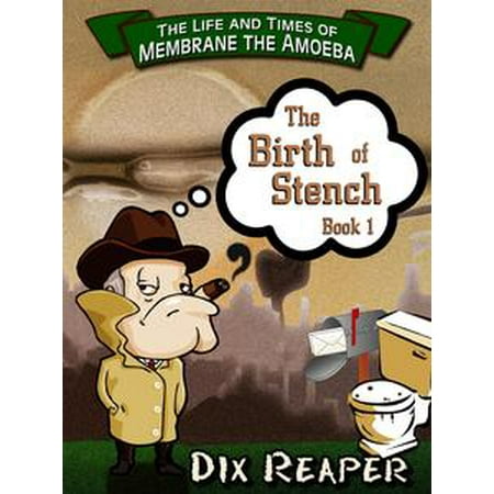 - The Life and Times of Membrane the Amoeba, Book 1: The Birth of Stench. - eBook