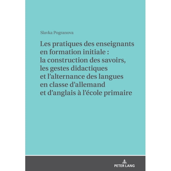Les Pratiques Des Enseignants En Formation Initiale: La Construction Des Savoirs, Les Gestes Didactiques Et l'Alternance, (Hardcover)