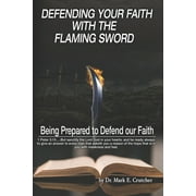 Defending Your Faith With the Flaming Sword (Paperback) by Mark E Crutcher
