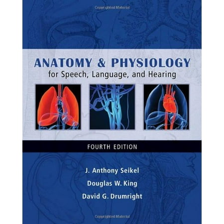 Anatomy And Physiology For Speech Language And Hearing by J Anthony Seikel