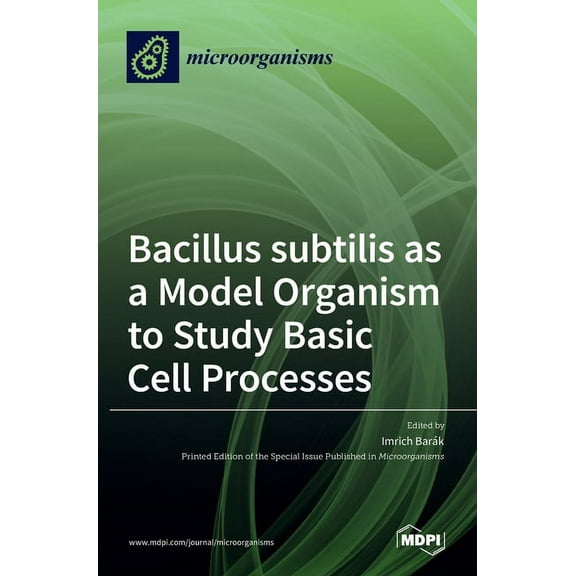 Bacillus subtilis as a Model Organism to Study Basic Cell Processes, (Hardcover)