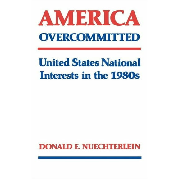 America Overcommitted: United States National Interests in the 1980s, (Paperback)