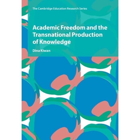 Cambridge Education Research Academic Freedom and the Transnational Production of Knowledge, (Hardcover)