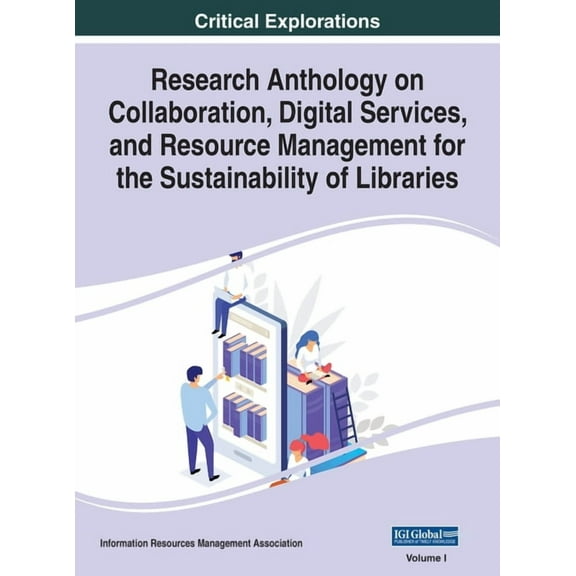 Research Anthology on Collaboration, Digital Services, and Resource Management for the Sustainability of Libraries, VOL , (Hardcover)