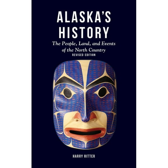 Alaska's History, Revised Edition: The People, Land, and Events of the North Country, (Paperback)