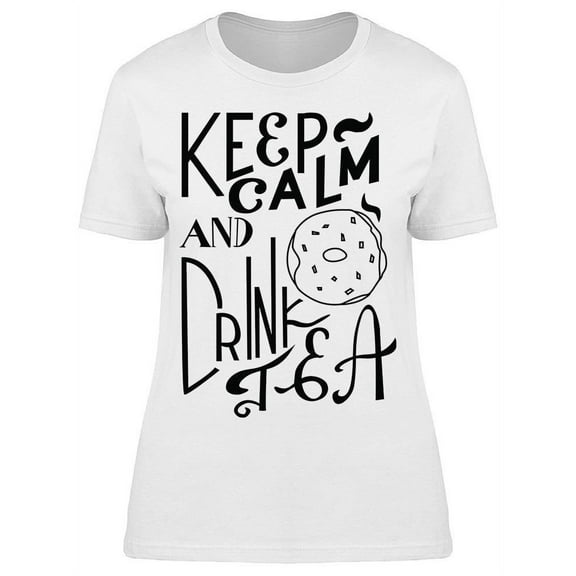 Keep Calm And Drink A Cup Of Tea T-Shirt Women -Image by Shutterstock, Female Large