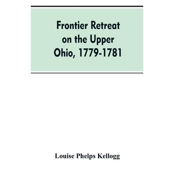 Frontier Retreat on the Upper Ohio, 1779-1781, (Paperback)
