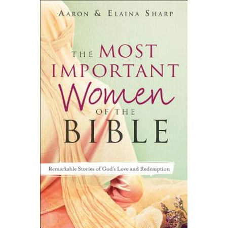 The Most Important Women of the Bible : Remarkable Stories of God's Love and (Best Love Story Anime List)