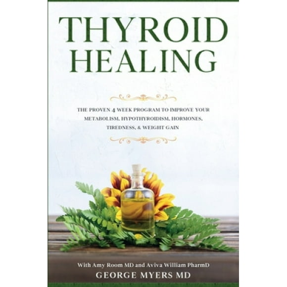 Thyroid Healing: The Proven 4 Week Program to Improve Your Metabolism, Hypothyroidism, Hormones, Tiredness, & Weight Gain