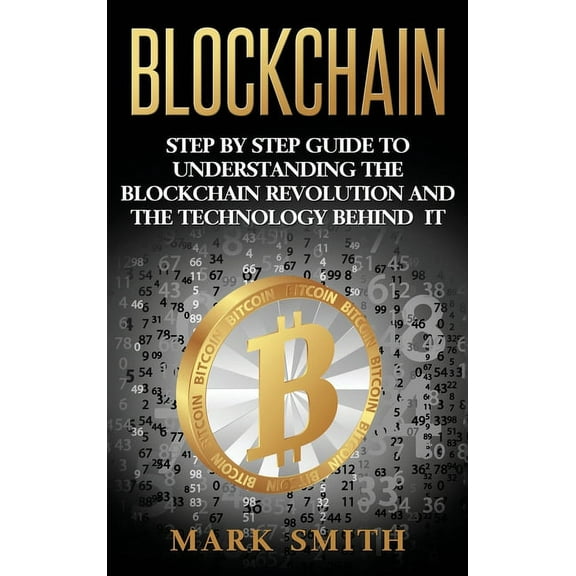 Cryptocurrency Blockchain: Step By Step Guide To Understanding The Blockchain Revolution And The Technology Behind It, Book 1, (Hardcover)