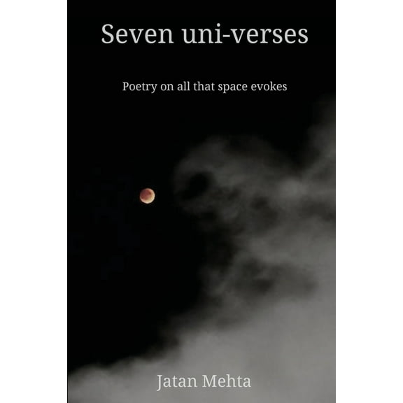 Seven uni-verses: Poetry on all that space evokes, (Paperback)