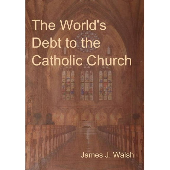 The World's Debt to the Catholic Church, (Paperback)