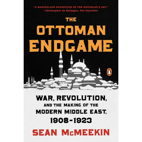 Pre-Owned The Ottoman Endgame: War, Revolution, and the Making of the Modern Middle East, 1908-1923 (Paperback) 0143109804 9780143109808