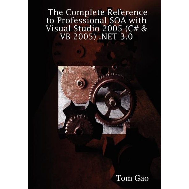 The Complete Reference To Professional Soa With Visual Studio 05 C Vb 05 Net 3 0 Walmart Com Walmart Com The Complete Reference To Professional Soa With Visual Studio 05 C Vb 05 Net 3 0 Walmart Com Walmart Com