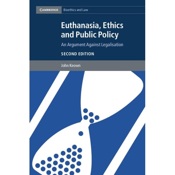 Euthanasia, Ethics and Public Policy Hardcover Edition - Revised