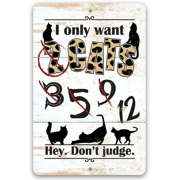 Metal Sign - I Only Want Cats - Durable Metal Sign - Use Indoor/Outdoor - Makes a Great Decor and Gift for Cat Lovers Under $20 (8" x 12")