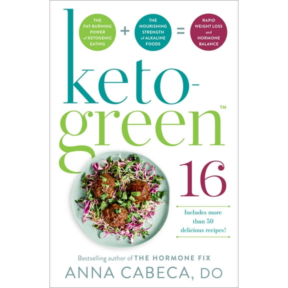 Keto-Green 16: The Fat-Burning Power of Ketogenic Eating   the Nourishing Strength of Alkaline Foods = Rapid Weight Loss, (Hardcover)
