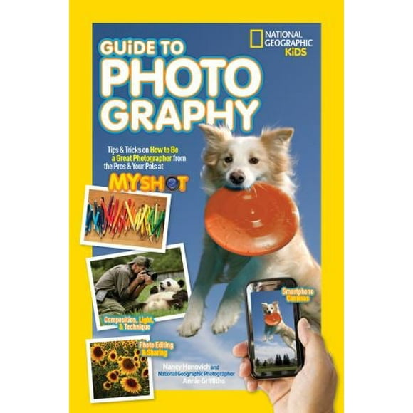 National Geographic Kids Guide to Photography : Tips and Tricks on How to Be a Great Photographer from the Pros and Your Pals at My Shot 9781426320675 Used / Pre-owned