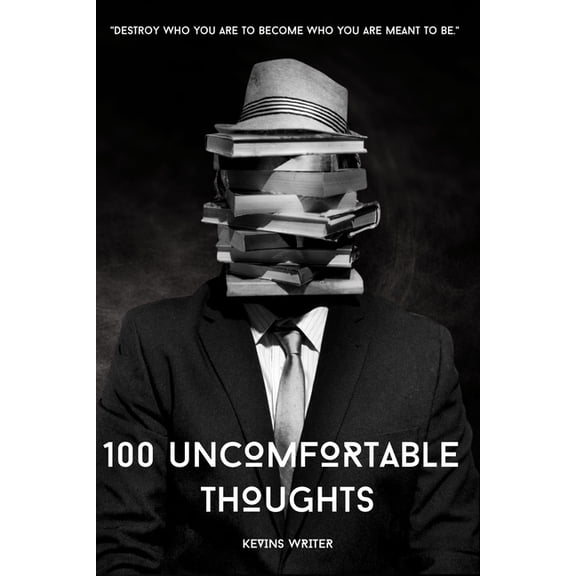 100 Uncomfortable Thoughts: "Destroy who you are to become who you are meant to be.", (Paperback)