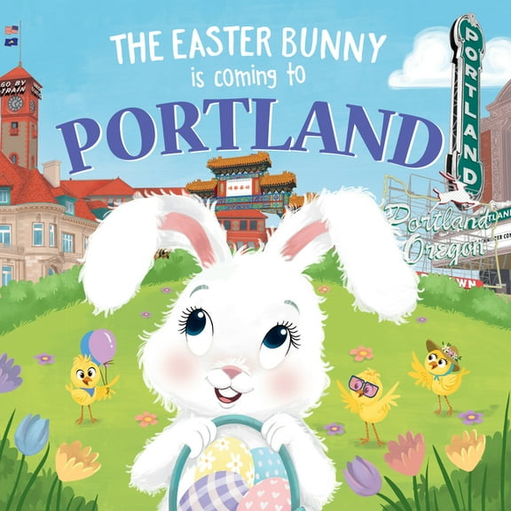 Easter Bunny Is Coming to: The Easter Bunny Is Coming to Portland (Hardcover)