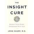 thumbnail image 1 of Pre-Owned The Insight Cure: Change Your Story, Transform Your Life (Hardcover) 1401953247 9781401953249, 1 of 1