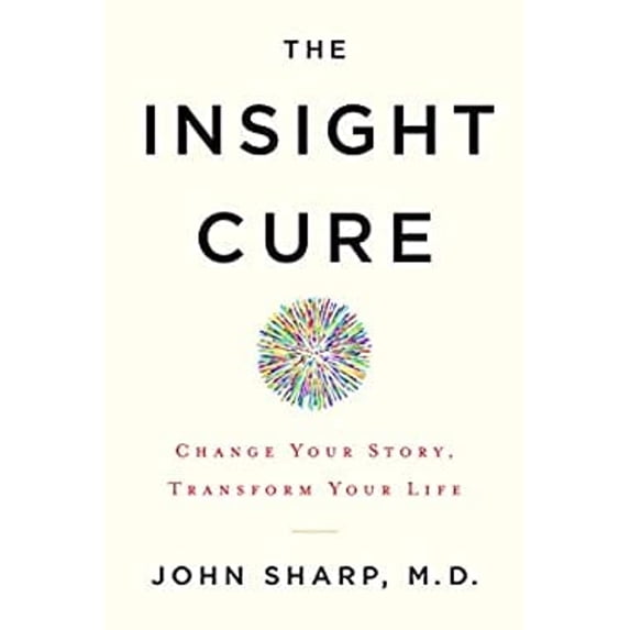 Pre-Owned The Insight Cure: Change Your Story, Transform Your Life (Hardcover) 1401953247 9781401953249