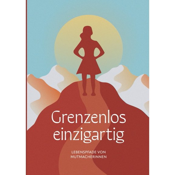 Grenzenlos einzigartig: Lebenspfade von Mutmacherinnen, (Paperback)