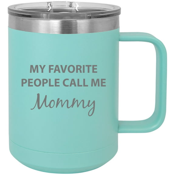 My Favorite People Call Me Mommy Stainless Steel Vacuum Insulated 15 Oz Engraved Travel Coffee Mug with Slider Lid, Teal