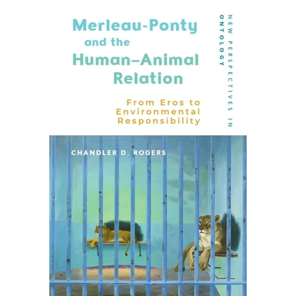New Perspectives in Ontology Merleau-Ponty and the Human-Animal Relation: From Eros to Environmental Responsibility, (Hardcover)