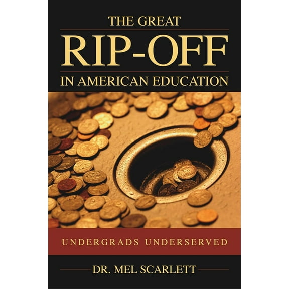 The Great Rip-Off in American Education: Undergrads Underserved, (Paperback)