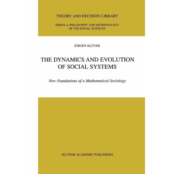 Theory and Decision Library A: The Dynamics and Evolution of Social Systems: New Foundations of a Mathematical Sociology, Book 29, (Paperback)