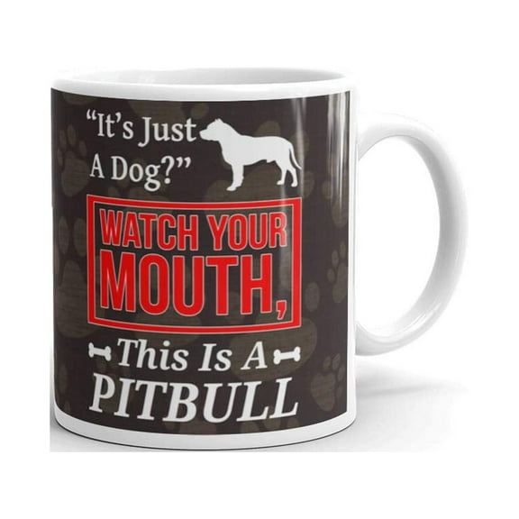 11 oz Funny Lover Gifts It's Just A Dog Watch Your Mouth This is a Pitbull Unique Novelty Ceramic Coffee Mug