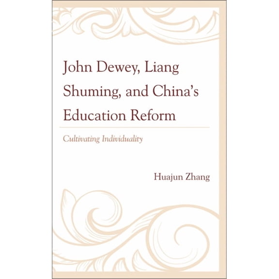 John Dewey, Liang Shuming, and China's Education Reform: Cultivating Individuality, (Hardcover)
