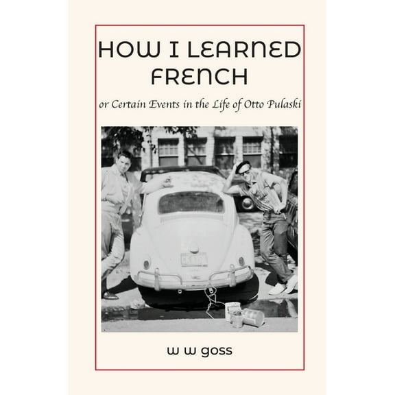 How I Learned French or Certain Events in the Life of Otto Pulaski, (Paperback)