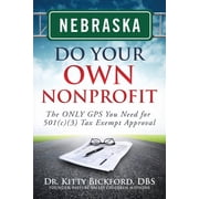 Do Your Own Nonprofit: Nebraska Do Your Own Nonprofit: The ONLY GPS You Need for 501c3 Tax Exempt Approval (Paperback)