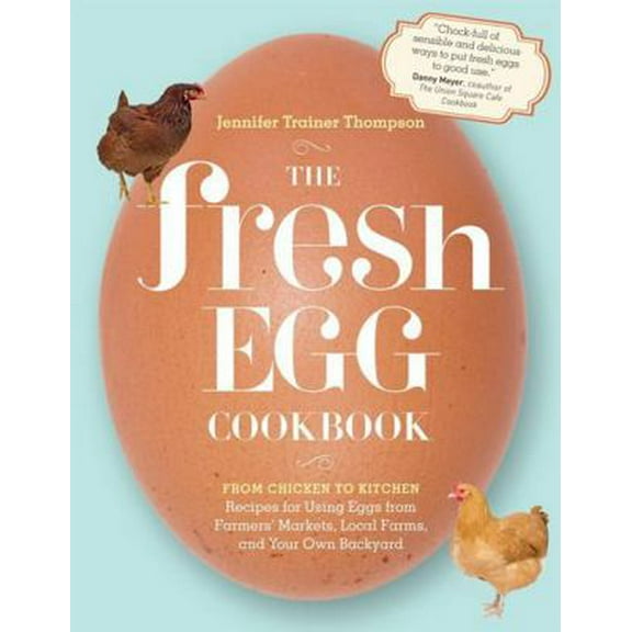 Pre-Owned The Fresh Egg Cookbook: From Chicken to Kitchen, Recipes for Using Eggs from Farmers' Markets, Local Farms, and Your Own Backyard (Paperback) 1603429786 9781603429788