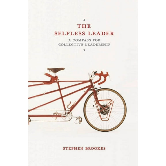 The Selfless Leader: A Compass for Collective Leadership, (Paperback)