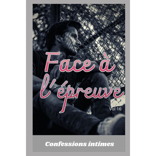 Face A L Epreuve Vol 16 Confessions Intimes Romance Secret Fantasme Plaisir Sexes Entre Adultes Histoires Erotiques Amour Rencontre D Amour Paperback Walmart Com