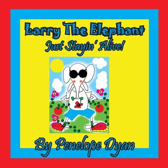 Larry The Elephant --- Just Stayin' Alive!, (Paperback)