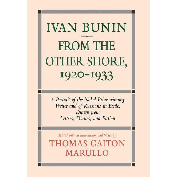 Bunin Ivan Bunin: From the Other Shore, 1920-1933: A Protrait from Letters, Diaries, and Fiction, (Hardcover)