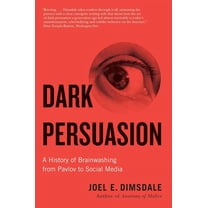 Dark Persuasion: A History of Brainwashing from Pavlov to Social Media, (Paperback)