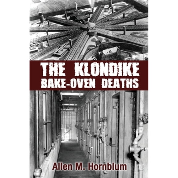 The Klondike Bake-Oven Deaths (Paperback) by Allen M Hornblum