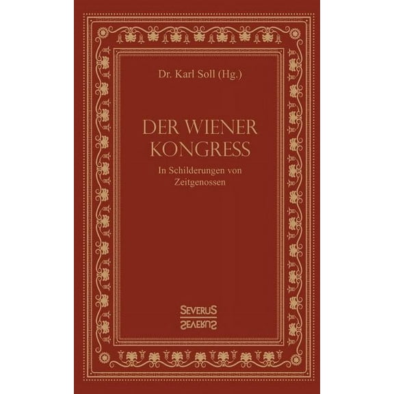 Der Wiener Kongress: In Schilderungen von Zeitgenossen German Edition Paperback 3958017274 9783958017276 Karl Soll