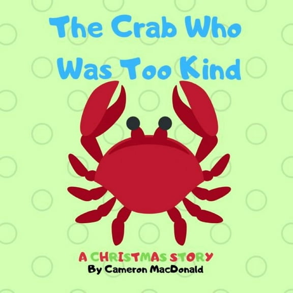 The Crab Who Was Too Kind, (Paperback)
