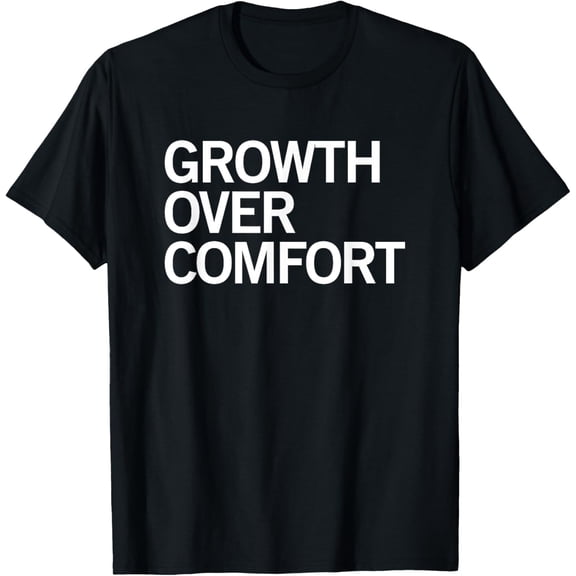 Exquisite and comfortable-Growth Over Comfort T-Shirt