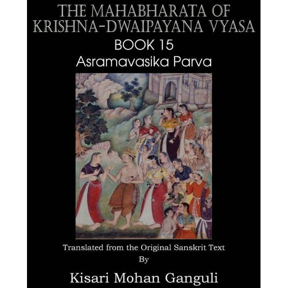 The Mahabharata of Krishna-Dwaipayana Vyasa Book 15 Asramavasika Parva (Paperback)